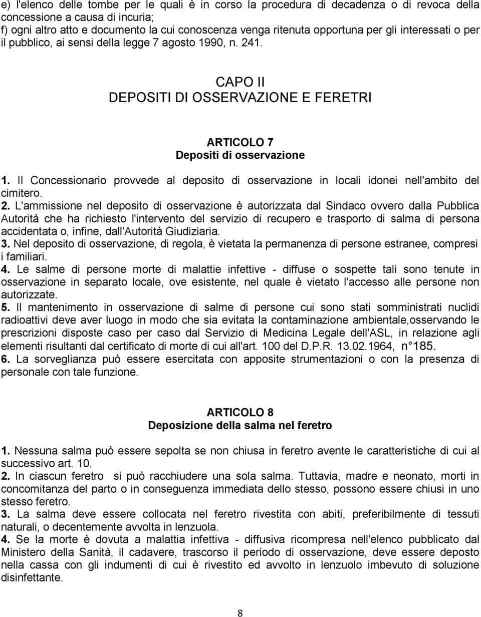 Il Concessionario provvede al deposito di osservazione in locali idonei nell'ambito del cimitero. 2.