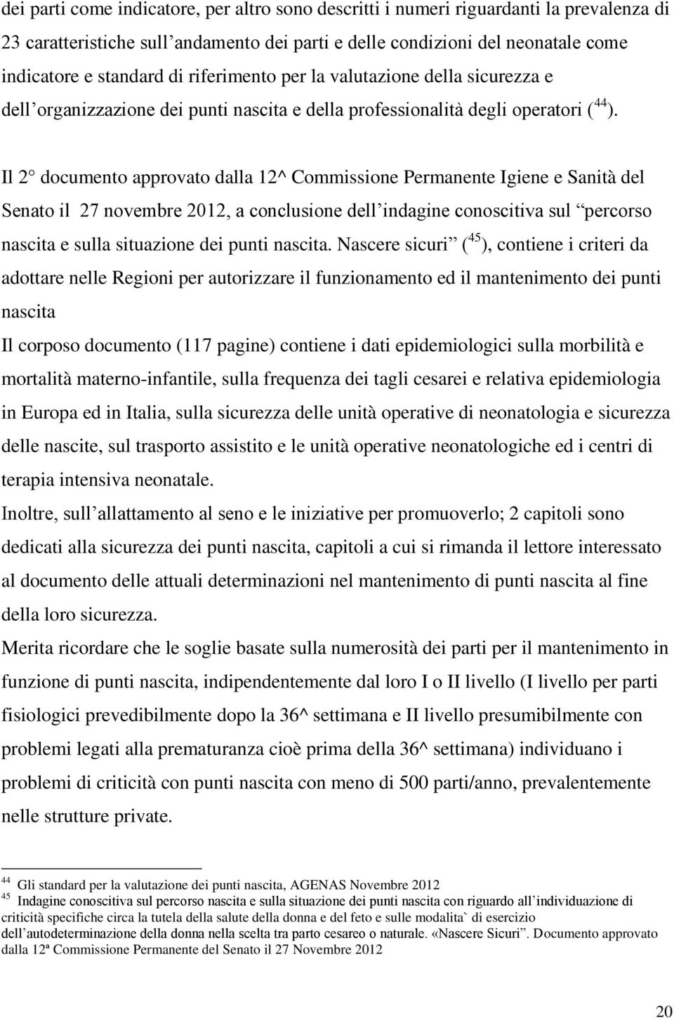 Il 2 documento approvato dalla 12^ Commissione Permanente Igiene e Sanità del Senato il 27 novembre 2012, a conclusione dell indagine conoscitiva sul percorso nascita e sulla situazione dei punti