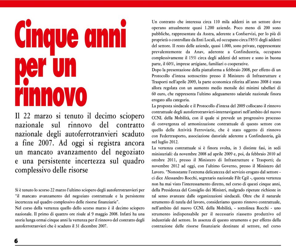 autoferrotranvieri per il mancato avanzamento del negoziato contrattuale e la persistente incertezza sul quadro complessivo delle risorse finanziarie.