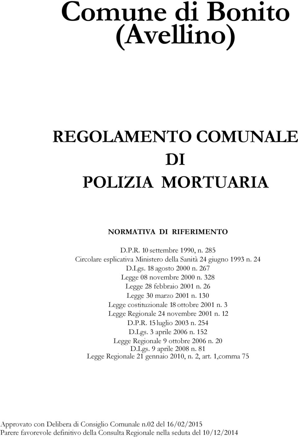 26 Legge 30 marzo 2001 n. 130 Legge costituzionale 18 ottobre 2001 n. 3 Legge Regionale 24 novembre 2001 n. 12 D.P.R. 15 luglio 2003 n. 254 D.Lgs. 3 aprile 2006 n.