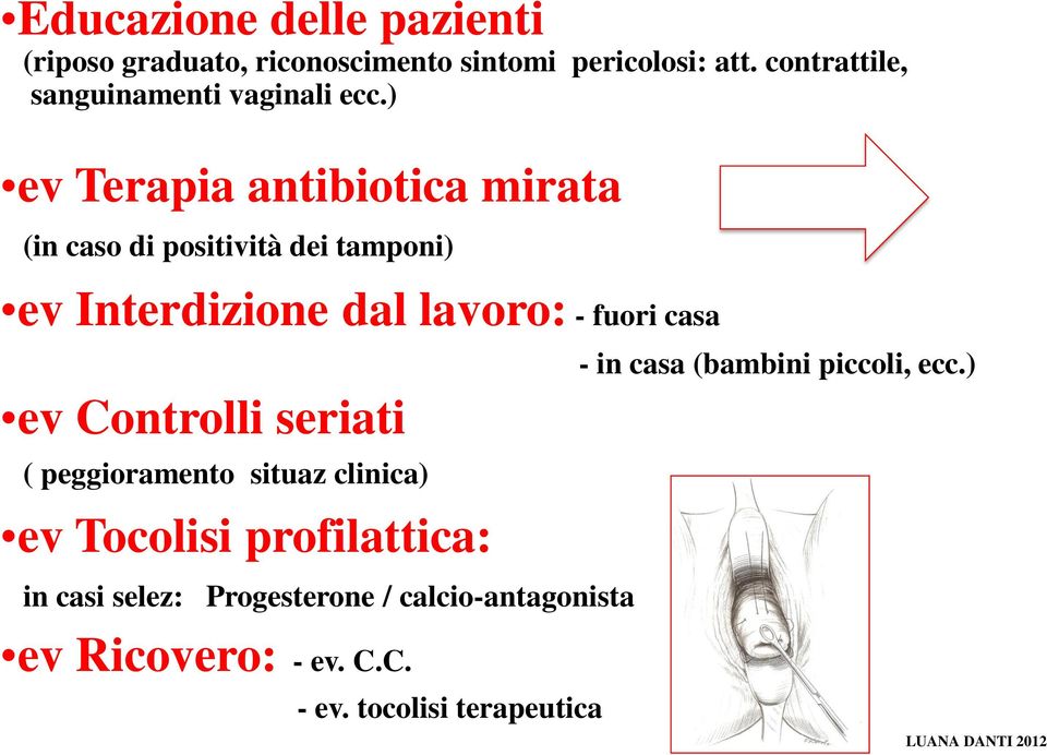 ) ev Terapia antibiotica mirata (in caso di positività dei tamponi) ev Interdizione dal lavoro: - fuori casa ev