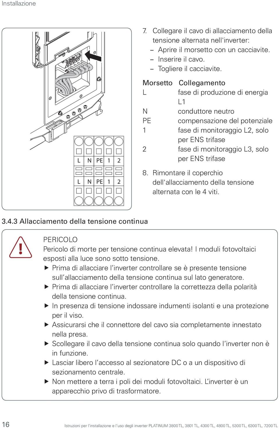 monitoraggio L3, solo per ENS trifase 8. Rimontare il coperchio dell'allacciamento della tensione alternata con le 4 