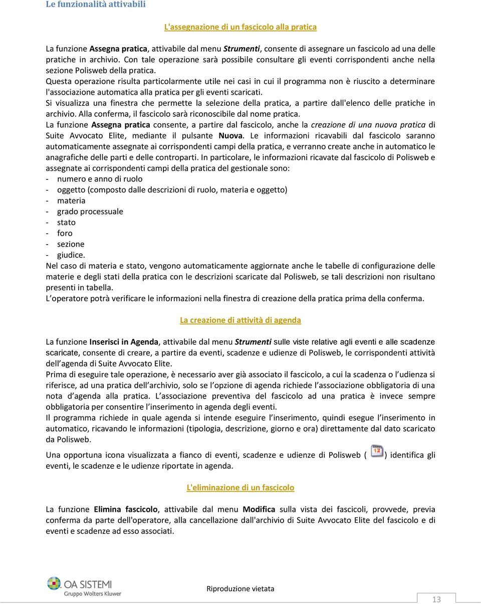 Questa operazione risulta particolarmente utile nei casi in cui il programma non è riuscito a determinare l'associazione automatica alla pratica per gli eventi scaricati.