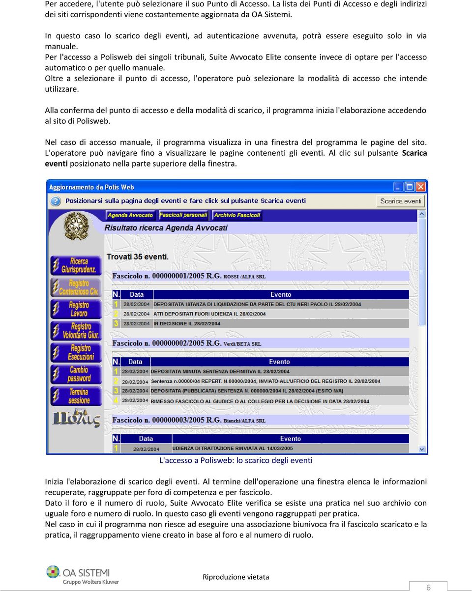 Per l'accesso a Polisweb dei singoli tribunali, Suite Avvocato Elite consente invece di optare per l'accesso automatico o per quello manuale.