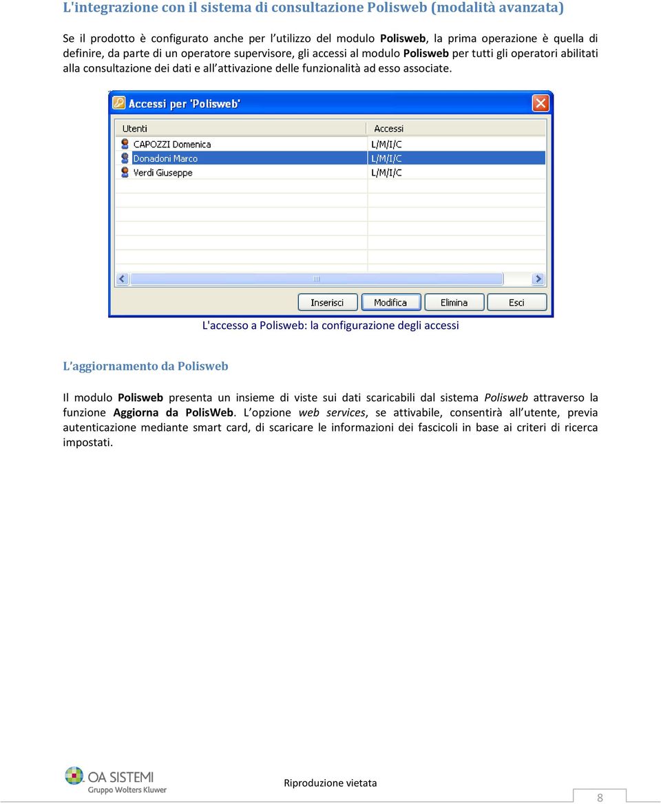 L'accesso a Polisweb: la configurazione degli accessi L aggiornamento da Polisweb Il modulo Polisweb presenta un insieme di viste sui dati scaricabili dal sistema Polisweb attraverso la funzione