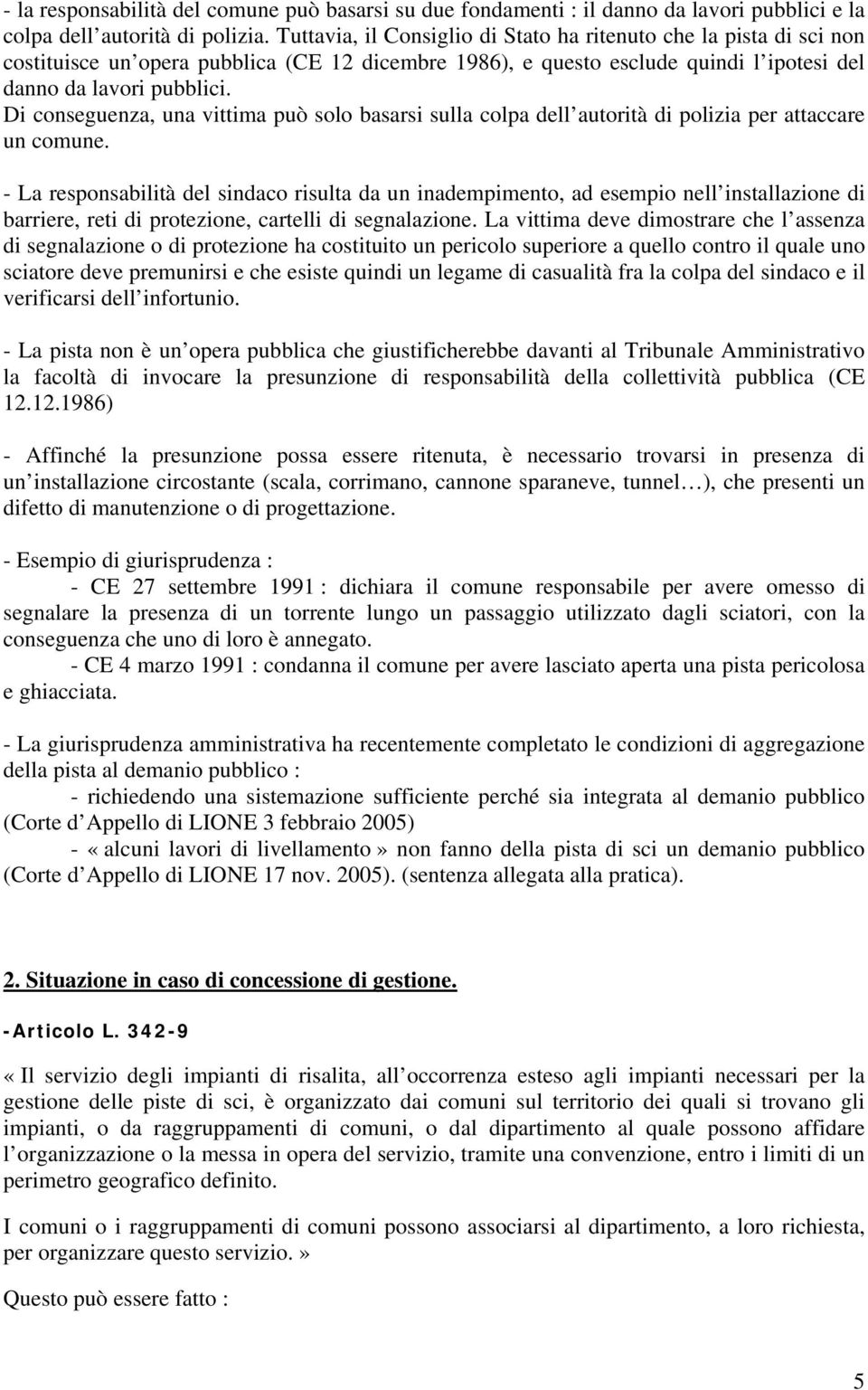 Di conseguenza, una vittima può solo basarsi sulla colpa dell autorità di polizia per attaccare un comune.