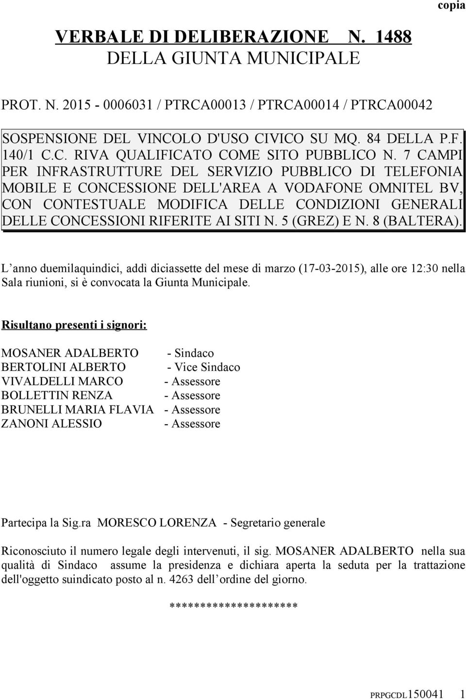 SITI N. 5 (GREZ) E N. 8 (BALTERA). L anno duemilaquindici, addì diciassette del mese di marzo (17-03-2015), alle ore 12:30 nella Sala riunioni, si è convocata la Giunta Municipale.