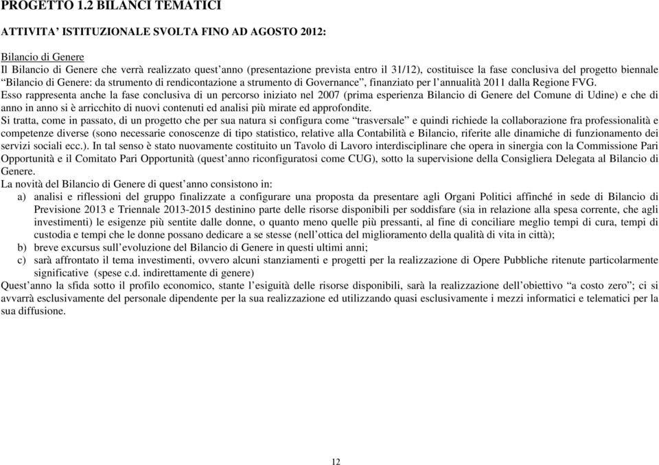 fase conclusiva del progetto biennale Bilancio di Genere: da strumento di rendicontazione a strumento di Governance, finanziato per l annualità 2011 dalla Regione FVG.