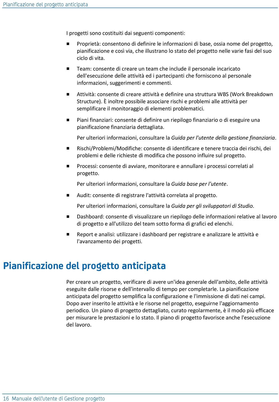 Team: consente di creare un team che include il personale incaricato dell'esecuzione delle attività ed i partecipanti che forniscono al personale informazioni, suggerimenti e commenti.