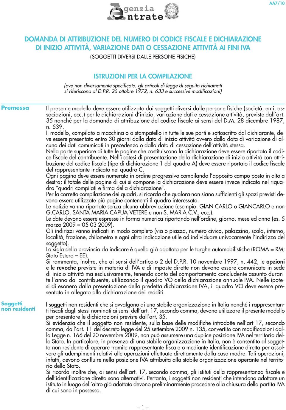 633 e successive modificazioni) Premessa Soggetti non residenti Il presente modello deve essere utilizzato dai soggetti diversi dalle persone fisiche (società, enti, associazioni, ecc.