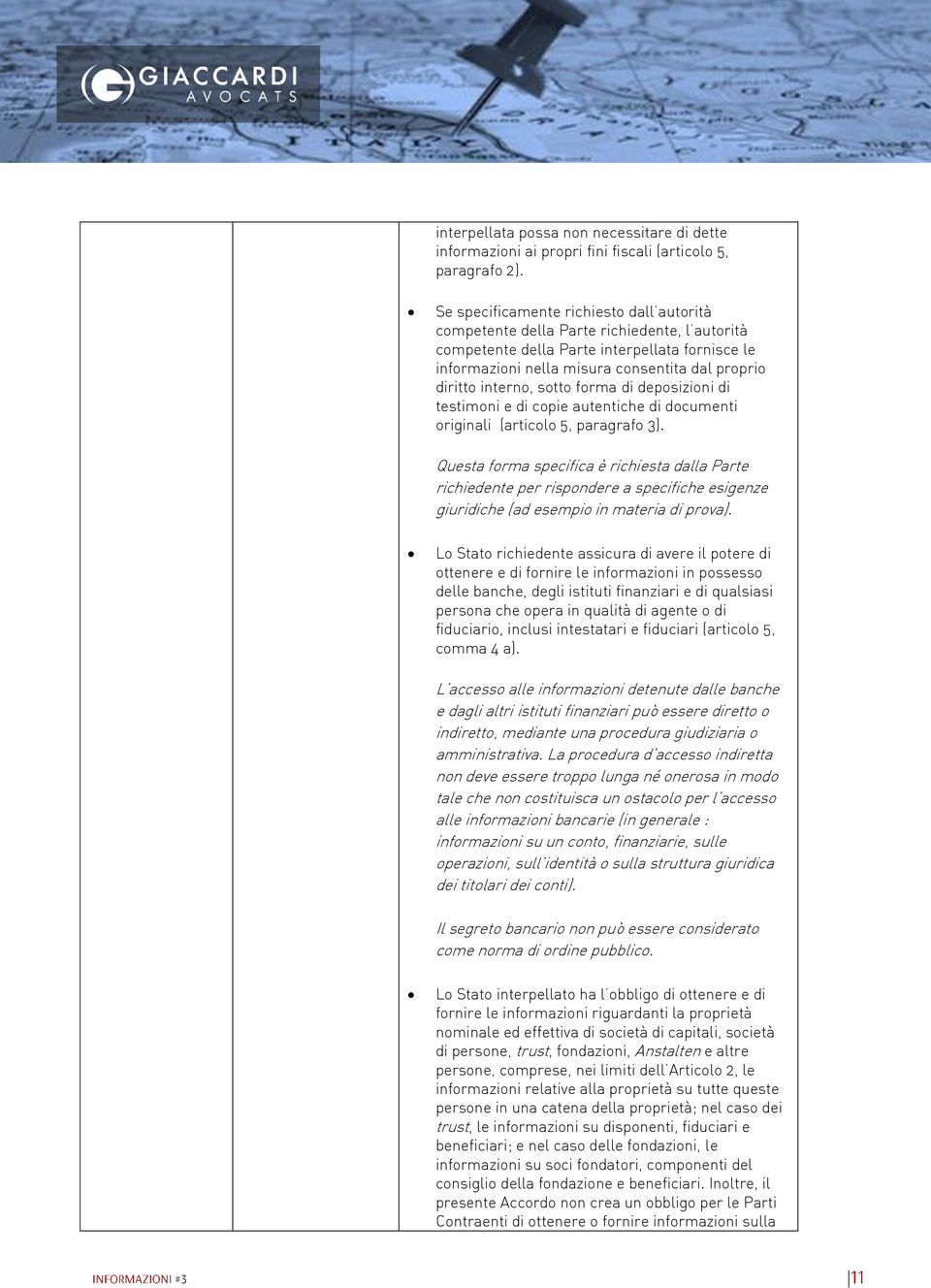 interno, sotto forma di deposizioni di testimoni e di copie autentiche di documenti originali (articolo 5, paragrafo 3).