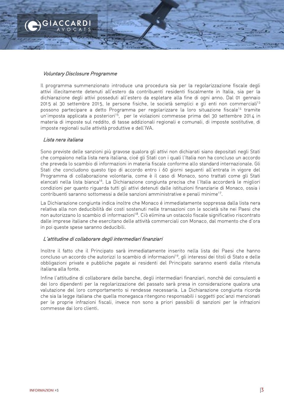 Dal 01 gennaio 201 5 al 30 settembre 201 5, le persone fisiche, le società semplici e gli enti non commerciali 1 3 possono partecipare a detto Programma per regolarizzare la loro situazione fiscale