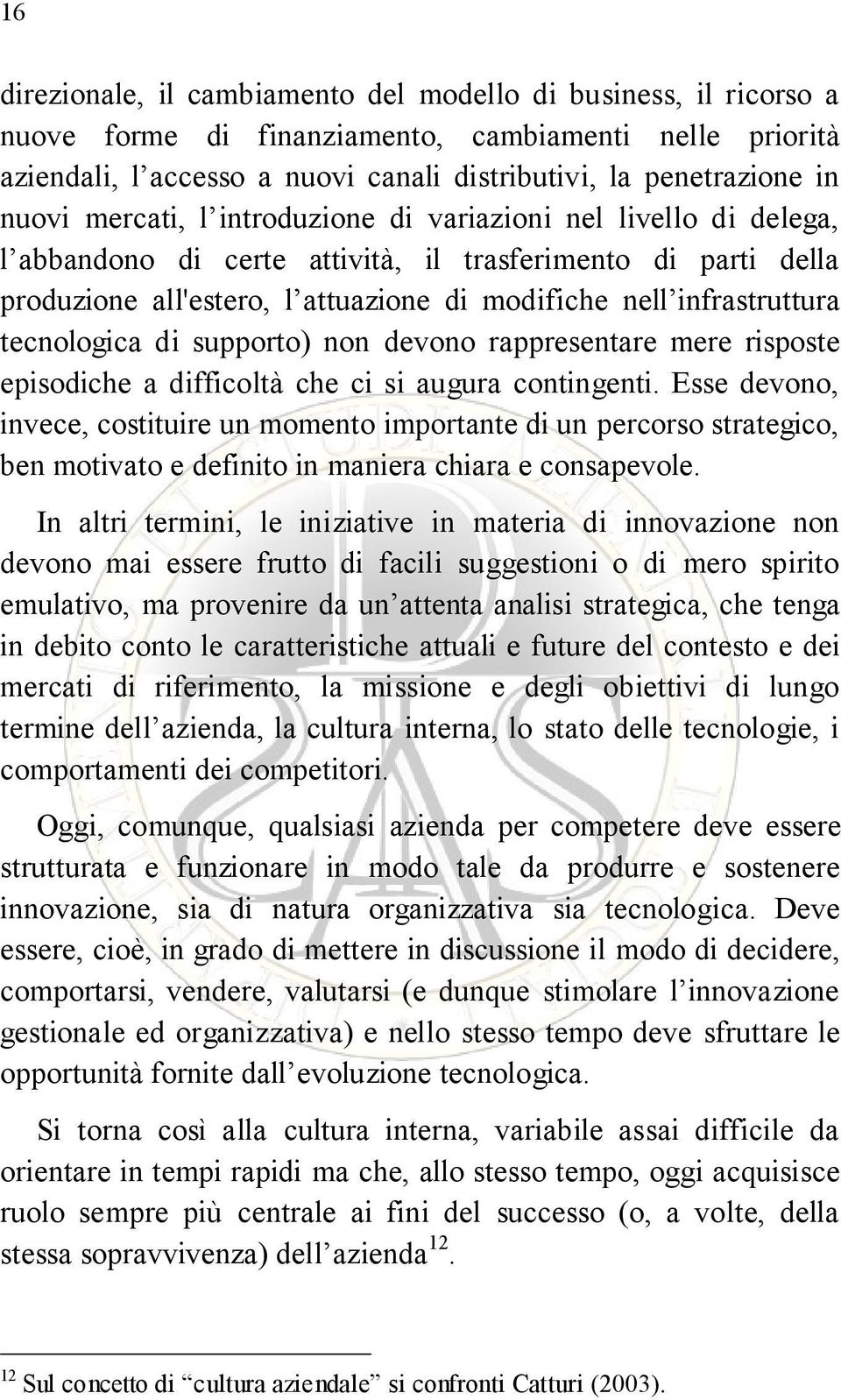 tecnologica di supporto) non devono rappresentare mere risposte episodiche a difficoltà che ci si augura contingenti.