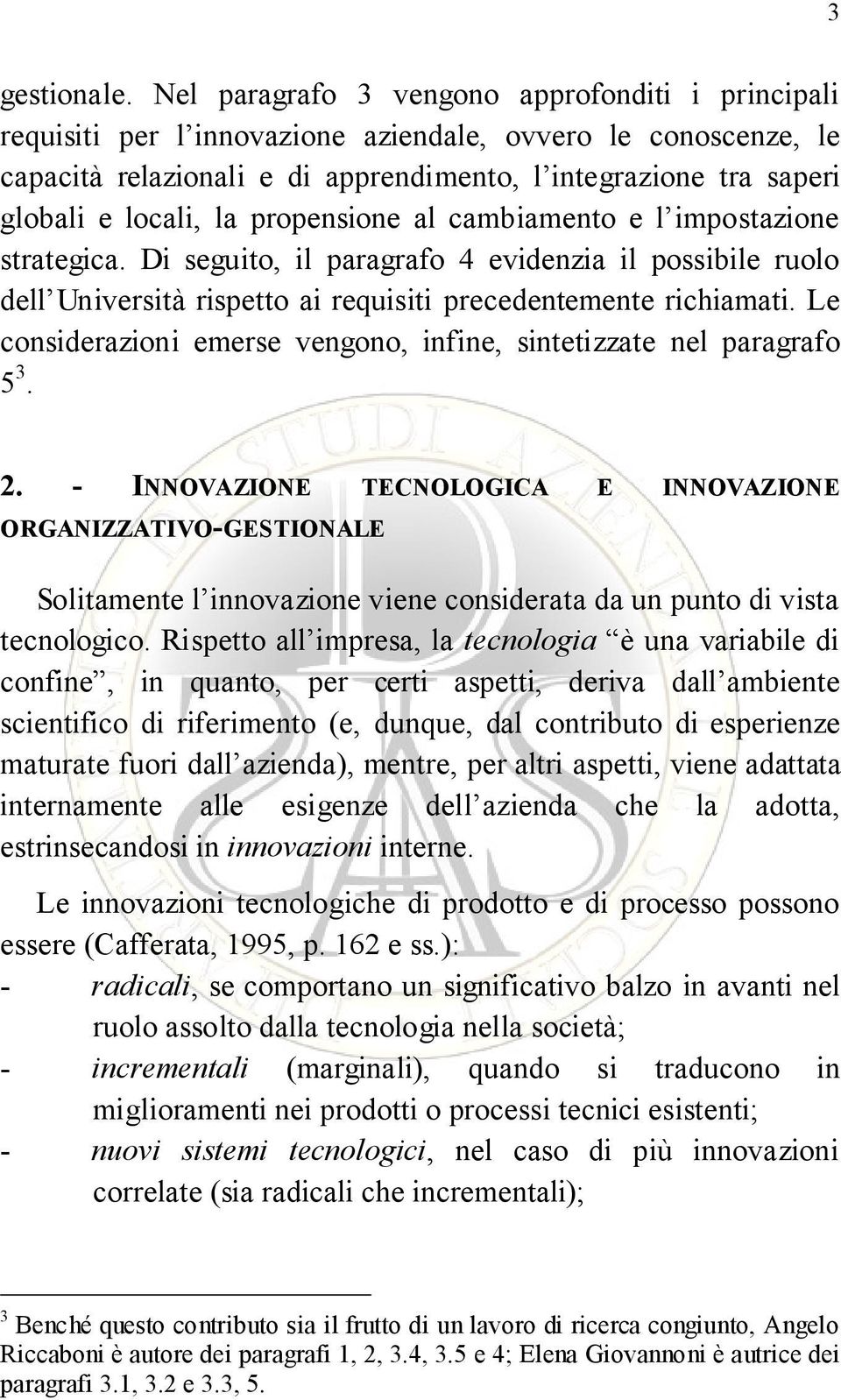 la propensione al cambiamento e l impostazione strategica. Di seguito, il paragrafo 4 evidenzia il possibile ruolo dell Università rispetto ai requisiti precedentemente richiamati.