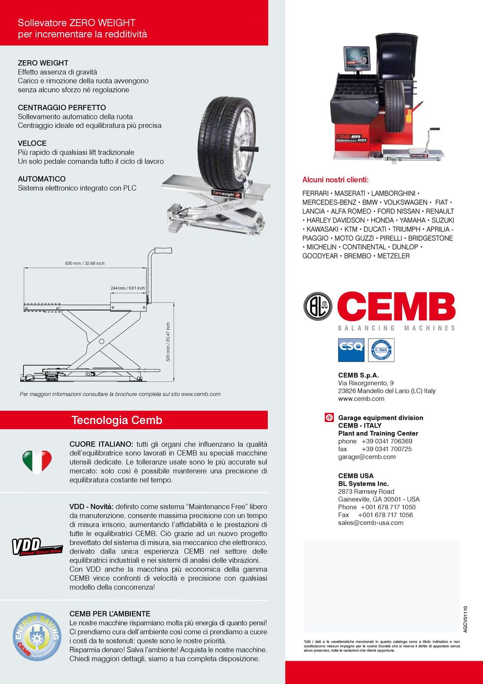 elettronico integrato con PLC 830 mm / 32,68 inch Alcuni nostri clienti: FERRARI MASERATI LAMBORGHINI MERCEDES-BENZ BMW VOLKSWAGEN FIAT LANCIA ALFA ROMEO FORD NISSAN RENAULT HARLEY DAVIDSON HONDA