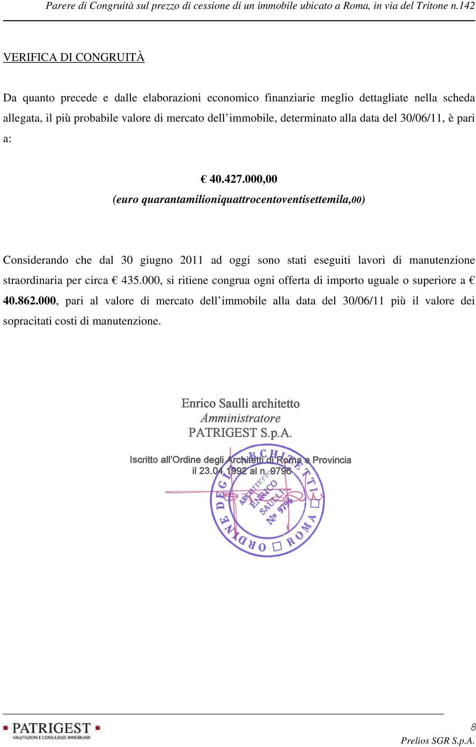 000,00 (euro quarantamilioniquattrocentoventisettemila,00) Considerando che dal 30 giugno 2011 ad oggi sono stati eseguiti lavori di manutenzione