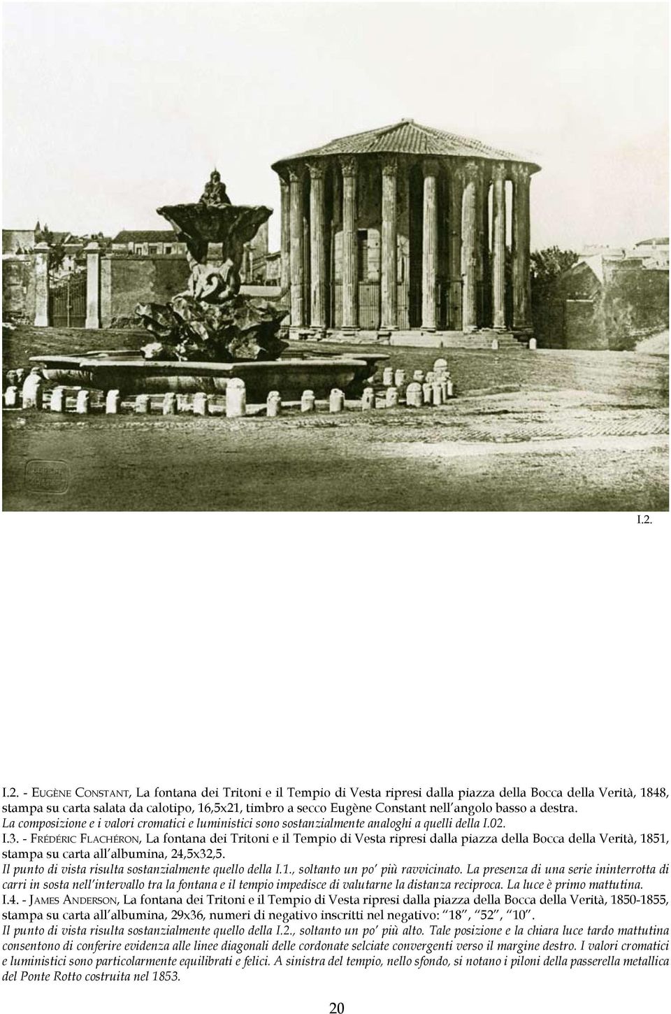 - Fr é d é r i c Fl a c h é r o n, La fontana dei Tritoni e il Tempio di Vesta ripresi dalla piazza della Bocca della Verità, 1851, stampa su carta all albumina, 24,5x32,5.