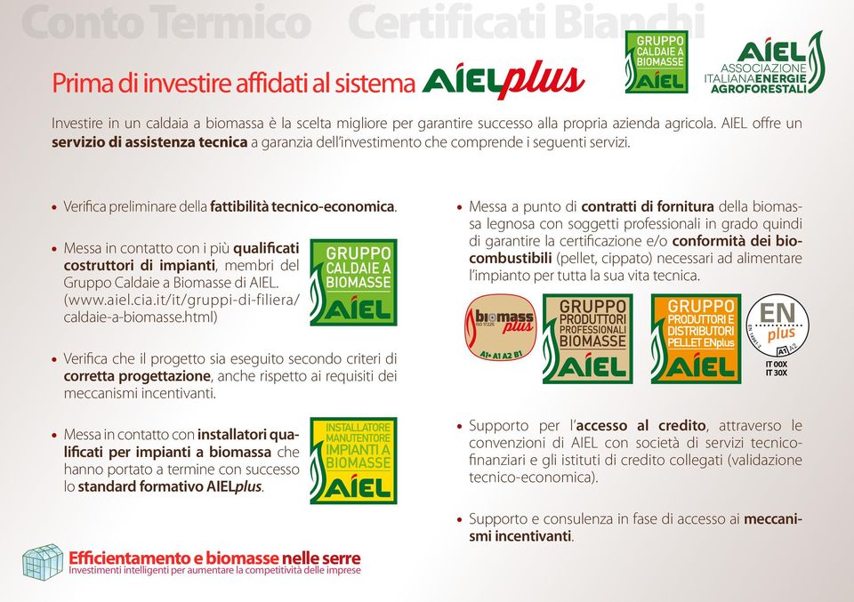 Messa in contatto con i più qualificati costruttori di impianti, membri del Gruppo Caldaie a Biomasse di AIEL. (www.aiel.cia.it/it/gruppi-di-filiera/ caldaie-a-biomasse.