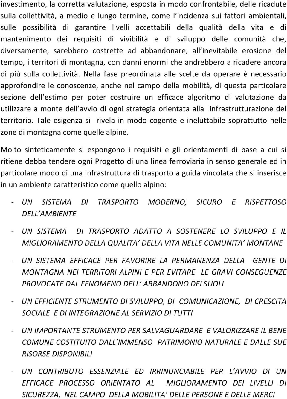 inevitabile erosione del tempo, i territori di montagna, con danni enormi che andrebbero a ricadere ancora di più sulla collettività.