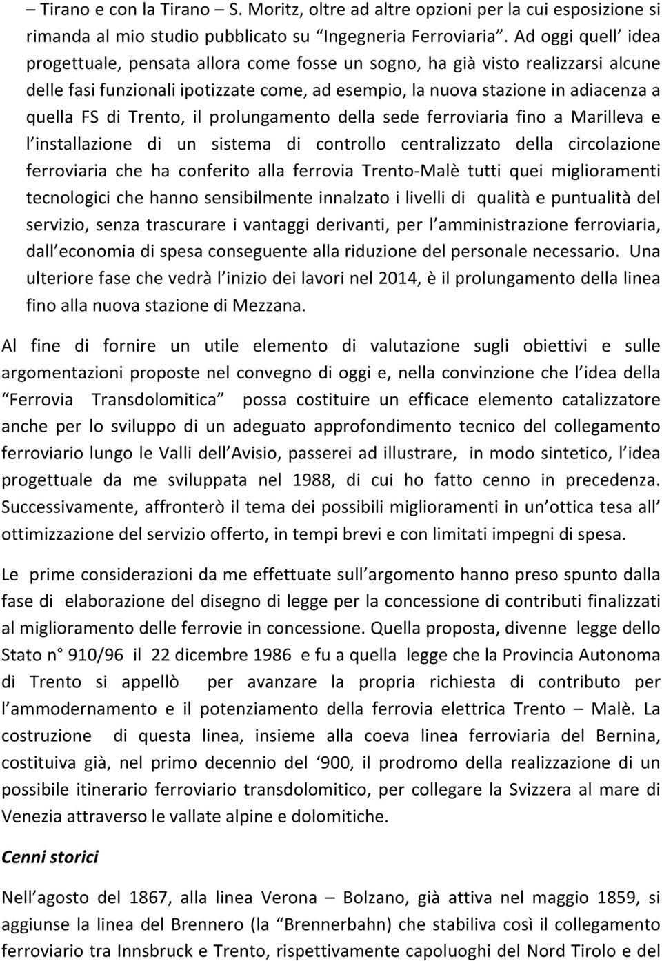 Trento, il prolungamento della sede ferroviaria fino a Marilleva e l installazione di un sistema di controllo centralizzato della circolazione ferroviaria che ha conferito alla ferrovia Trento-Malè