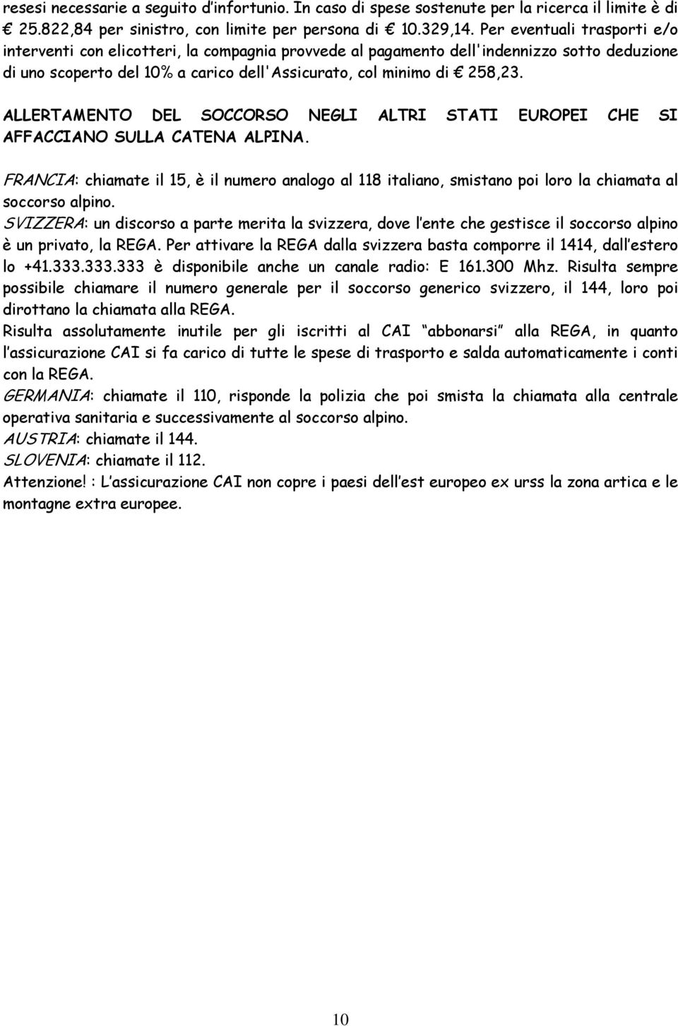 ALLERTAMENTO DEL SOCCORSO NEGLI ALTRI STATI EUROPEI CHE SI AFFACCIANO SULLA CATENA ALPINA.