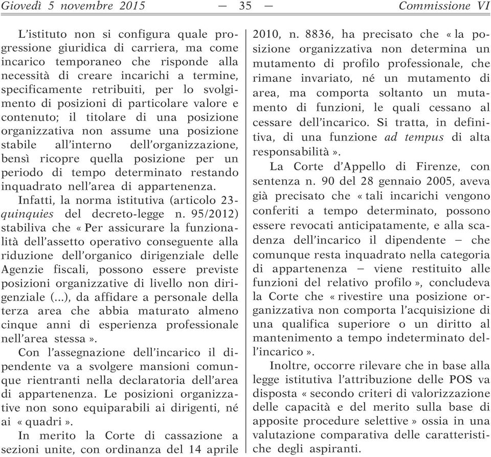 organizzazione, bensì ricopre quella posizione per un periodo di tempo determinato restando inquadrato nell area di appartenenza.