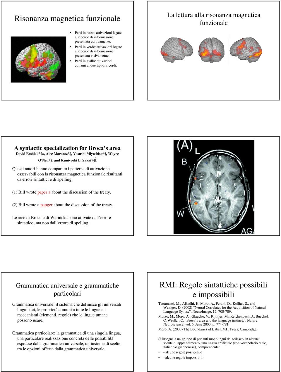 A syntactic specialization for Broca s area David Embick*, Alec Marantz*, Yasushi Miyashita*, Wayne O Neil*, and Kuniyoshi L.