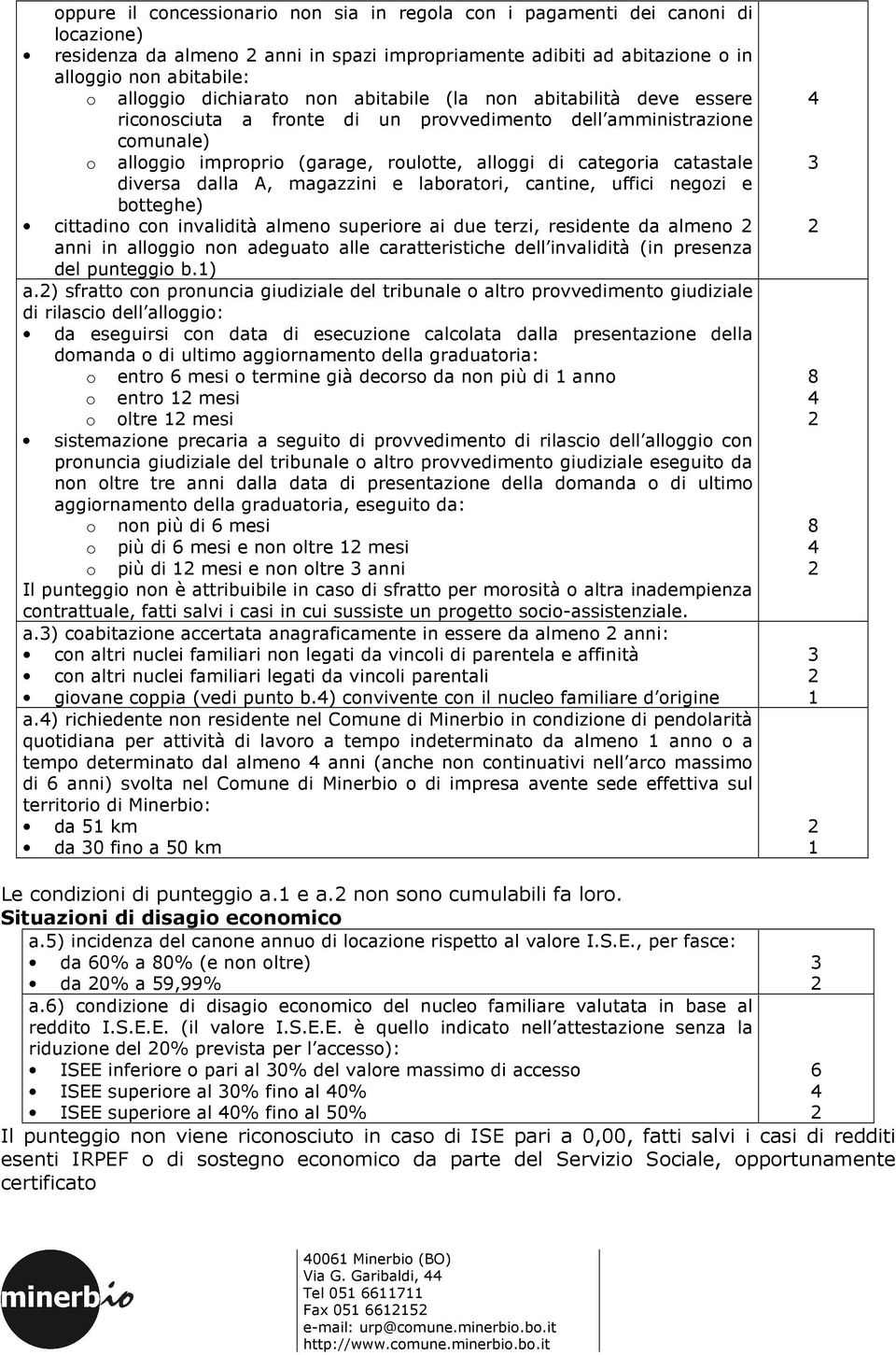 catastale diversa dalla A, magazzini e laboratori, cantine, uffici negozi e botteghe) cittadino con invalidità almeno superiore ai due terzi, residente da almeno anni in alloggio non adeguato alle