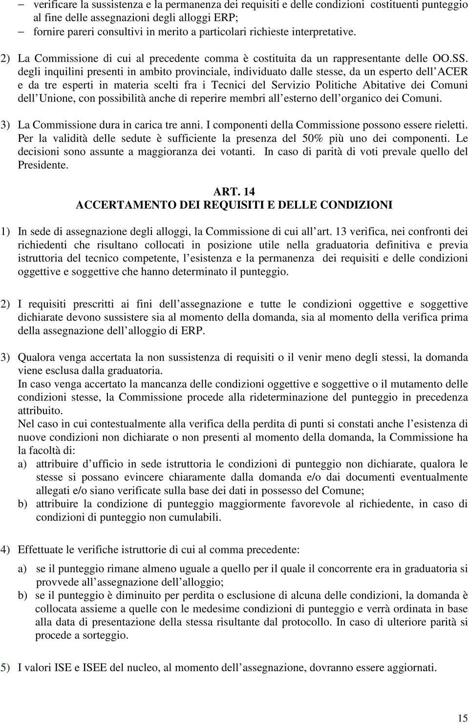 degli inquilini presenti in ambito provinciale, individuato dalle stesse, da un esperto dell ACER e da tre esperti in materia scelti fra i Tecnici del Servizio Politiche Abitative dei Comuni dell