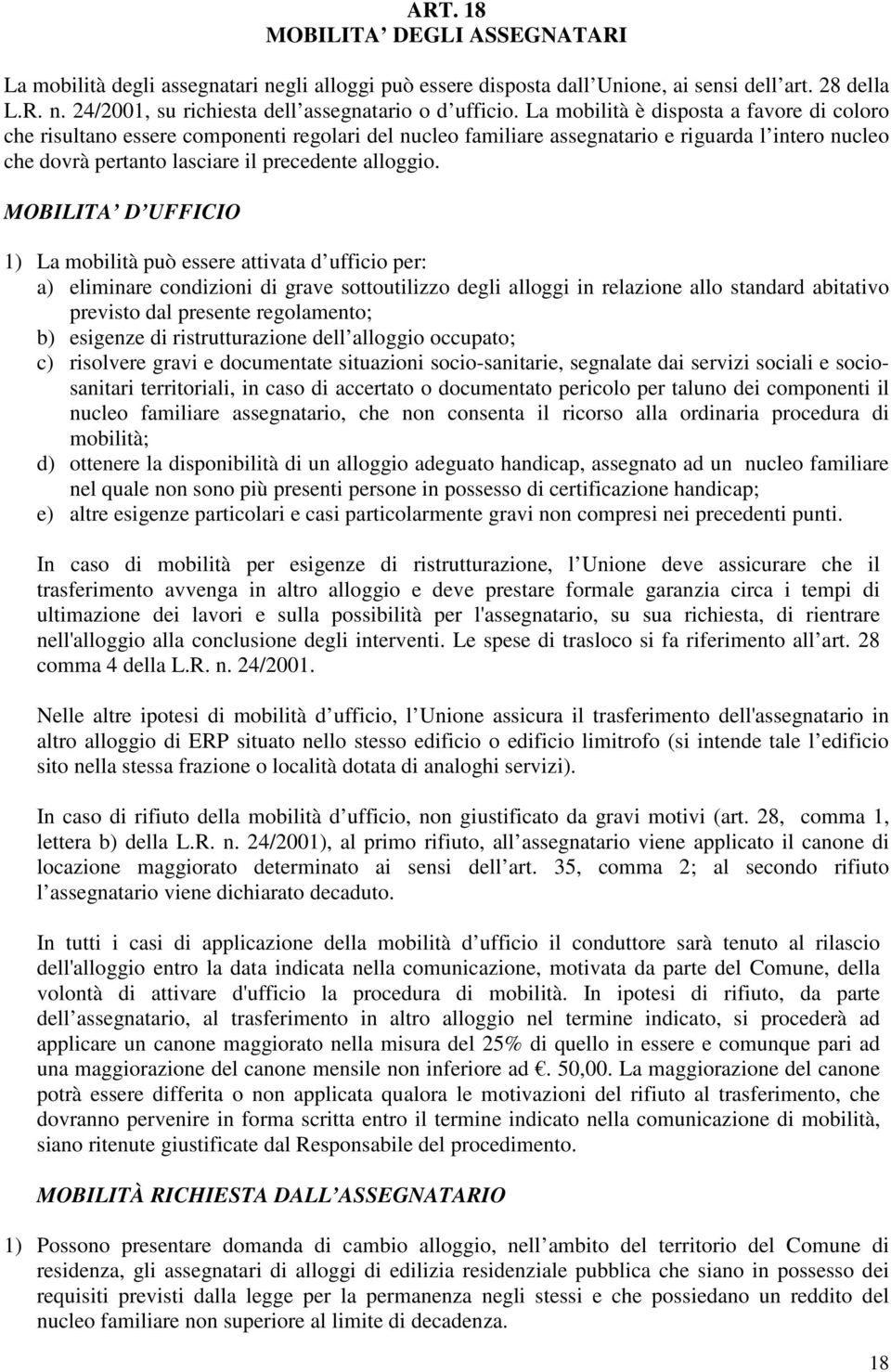 MOBILITA D UFFICIO 1) La mobilità può essere attivata d ufficio per: a) eliminare condizioni di grave sottoutilizzo degli alloggi in relazione allo standard abitativo previsto dal presente