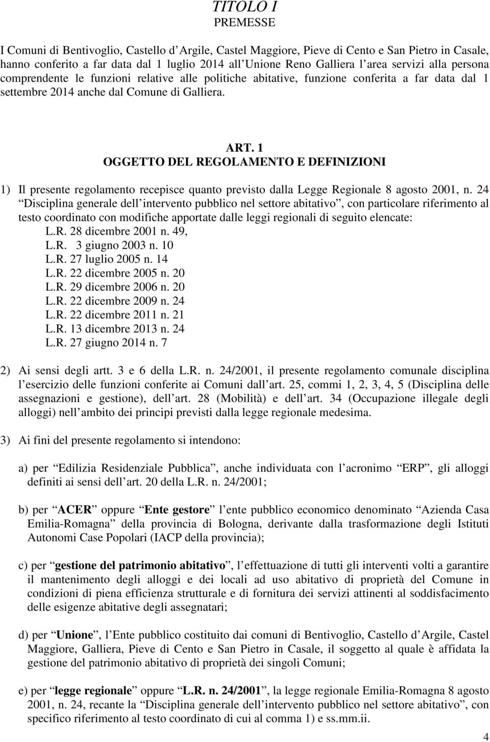 1 OGGETTO DEL REGOLAMENTO E DEFINIZIONI 1) Il presente regolamento recepisce quanto previsto dalla Legge Regionale 8 agosto 2001, n.