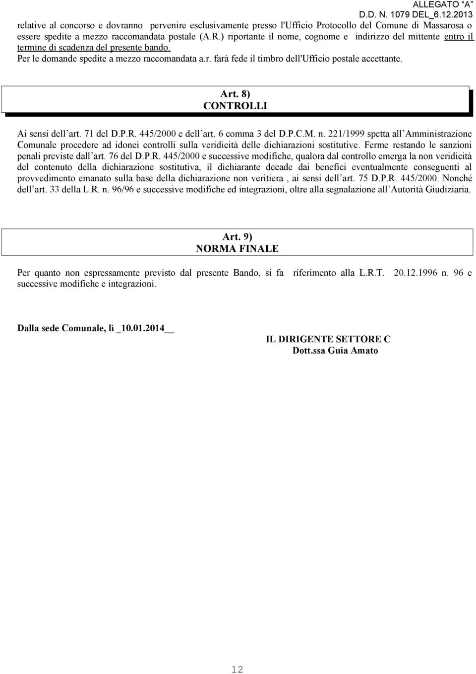 Art. 8) CONTROLLI Ai sensi dell art. 7 del D.P.R. 445/000 e dell art. 6 comma 3 del D.P.C.M. n.