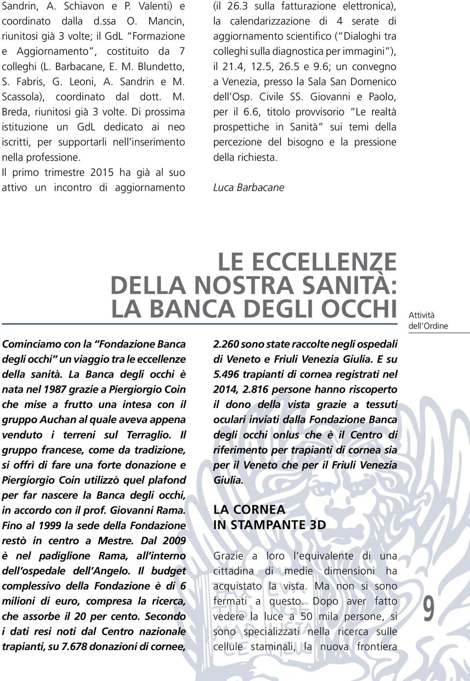 Il primo trimestre 2015 ha già al suo attivo un incontro di aggiornamento (il 26.