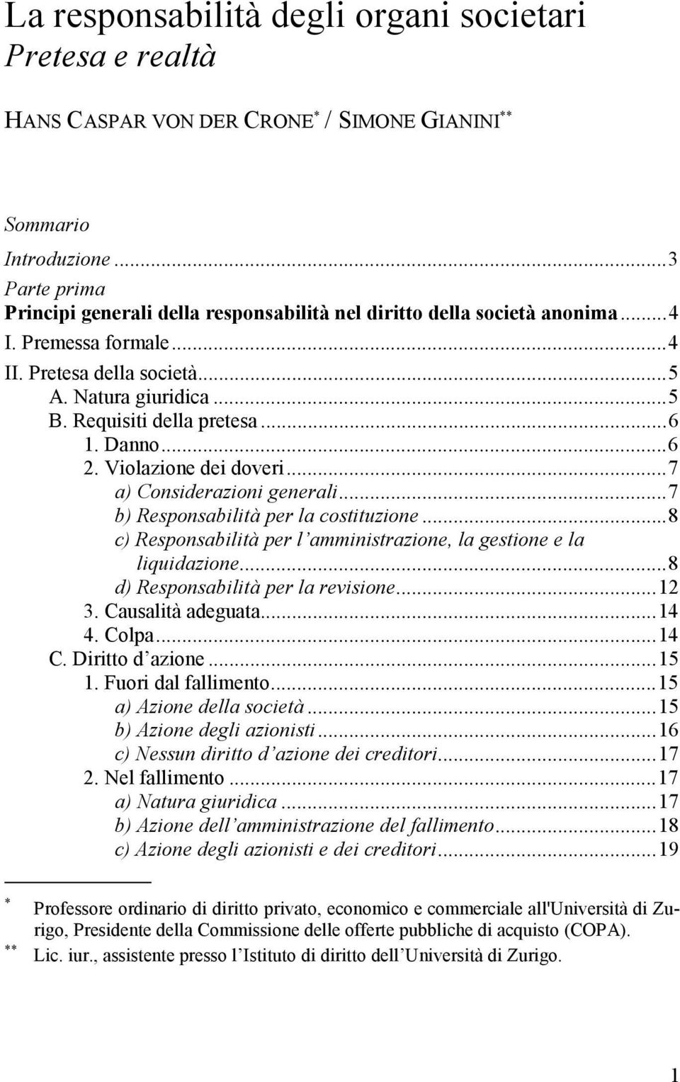 ..6 1. Danno...6 2. Violazione dei doveri...7 a) Considerazioni generali...7 b) Responsabilità per la costituzione...8 c) Responsabilità per l amministrazione, la gestione e la liquidazione.