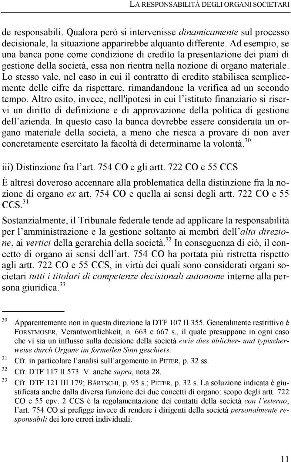 Lo stesso vale, nel caso in cui il contratto di credito stabilisca semplicemente delle cifre da rispettare, rimandandone la verifica ad un secondo tempo.