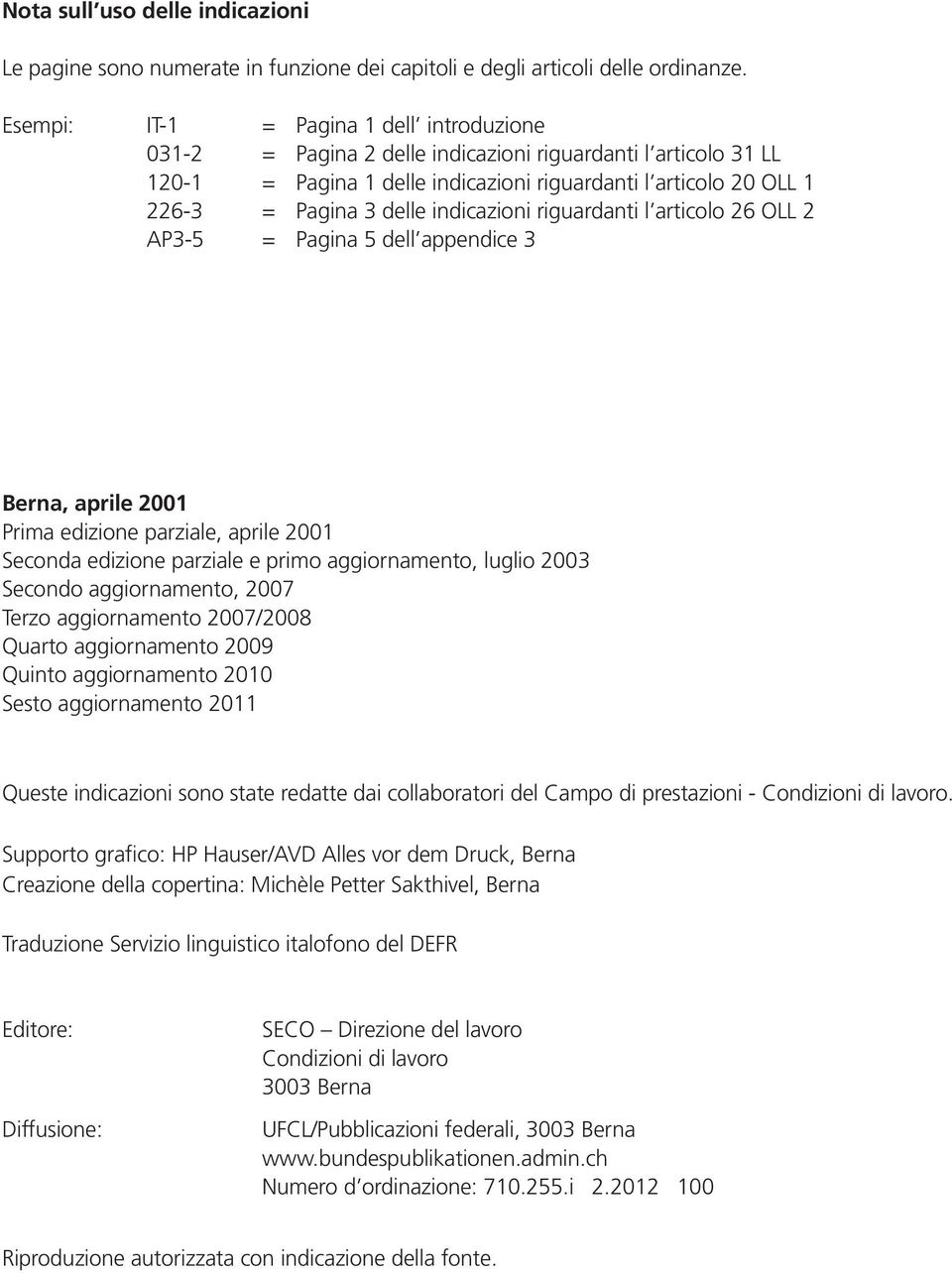 riguardanti l articolo 6 OLL AP3-5 = Pagina 5 dell appendice 3 Berna, aprile 00 Prima edizione parziale, aprile 00 Seconda edizione parziale e primo aggiornamento, luglio 003 Secondo aggiornamento,