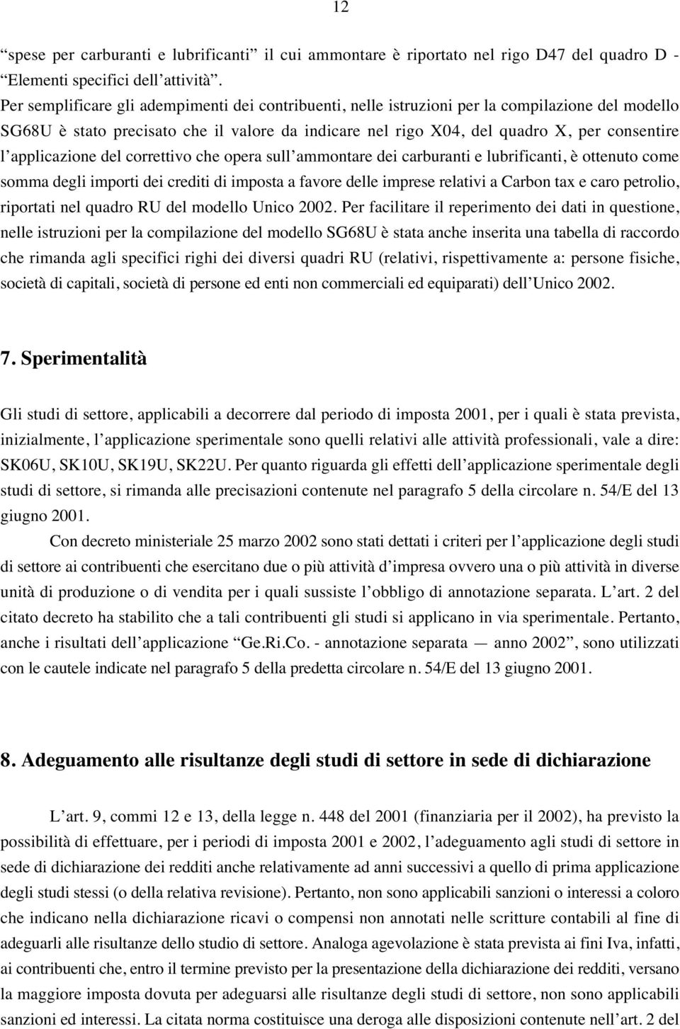 applicazione del correttivo che opera sull ammontare dei carburanti e lubrificanti, è ottenuto come somma degli importi dei crediti di imposta a favore delle imprese relativi a Carbon tax e caro