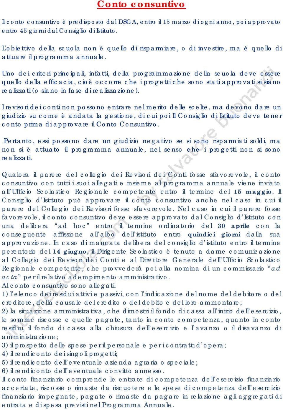 Uno dei criteri principali, infatti, della programmazione della scuola deve essere quello della efficacia, cioè occorre che i progetti che sono stati approvati si siano realizzati (o siano in fase di