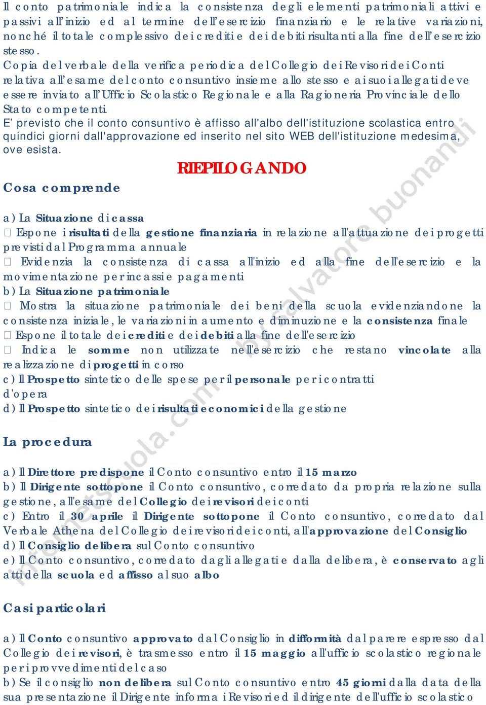 Copia del verbale della verifica periodica del Collegio dei Revisori dei Conti relativa all esame del conto consuntivo insieme allo stesso e ai suoi allegati deve essere inviato all Ufficio