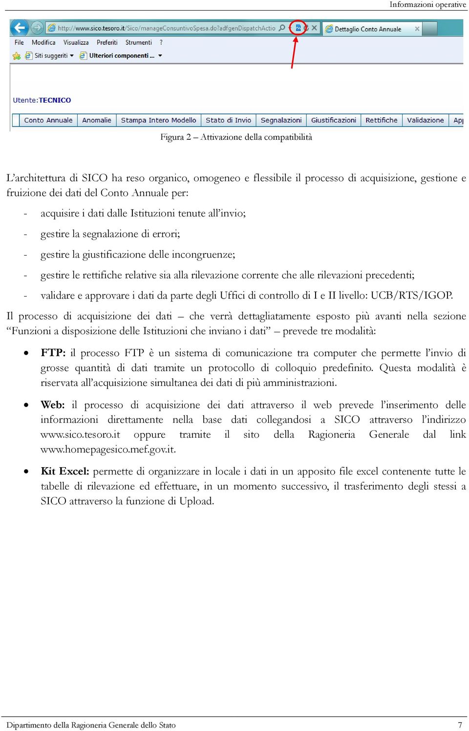 rilevazione corrente che alle rilevazioni precedenti; - validare e approvare i dati da parte degli Uffici di controllo di I e II livello: UCB/RTS/IGOP.