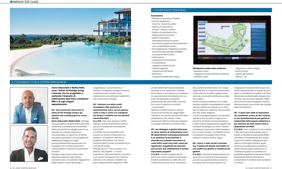 tramite protocollo MODBUS e componentistica Hi Bus Antintrusione: integrazione Pro Sys di Risco Climatizzazione: integrazione Daikin Emura Videosorveglianza: integrazione NVR Aylook Biometrico: