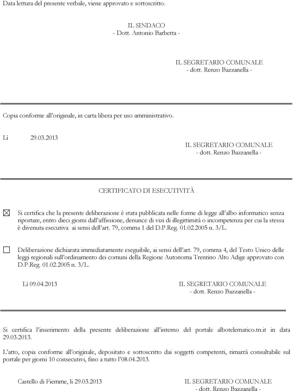 vizi di illegittimità o incompetenza per cui la stessa è divenuta esecutiva ai sensi dell art. 79, comma 1 del D.P.Reg. 01.02.2005 n. 3/L.