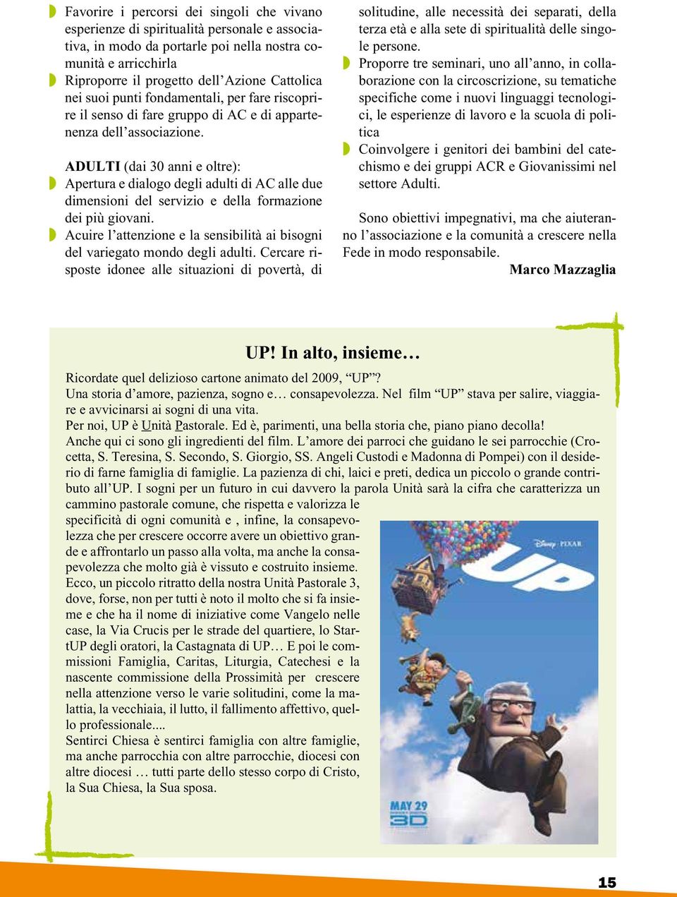 ADULTI (dai 30 anni e oltre): Apertura e dialogo degli adulti di AC alle due dimensioni del servizio e della formazione dei più giovani.