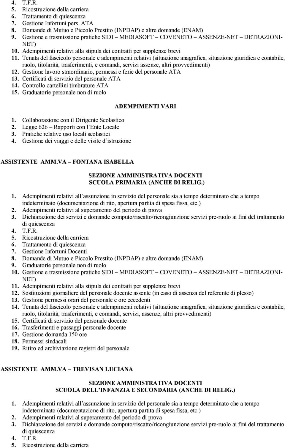 Tenuta del fascicolo personale e adempimenti relativi (situazione anagrafica, situazione giuridica e contabile, ruolo, titolarità, trasferimenti, e comandi, servizi assenze, altri provvedimenti) 12.