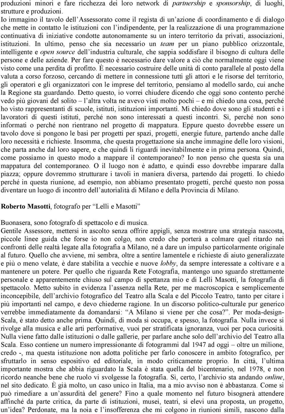 continuativa di iniziative condotte autonomamente su un intero territorio da privati, associazioni, istituzioni.