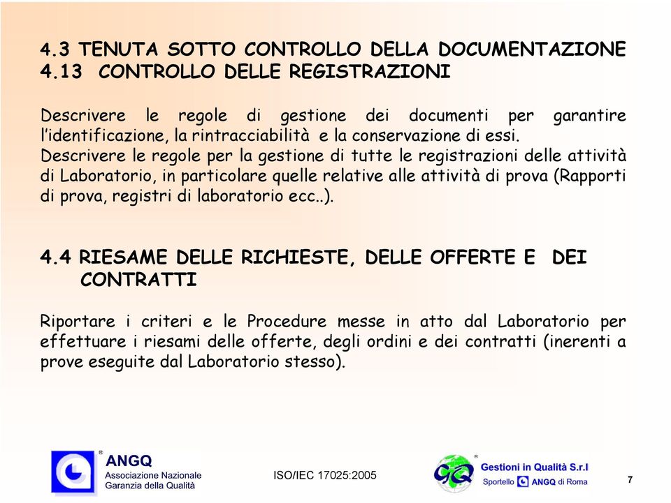 Descrivere le regole per la gestione di tutte le registrazioni delle attività di Laboratorio, in particolare quelle relative alle attività di prova (Rapporti di prova,