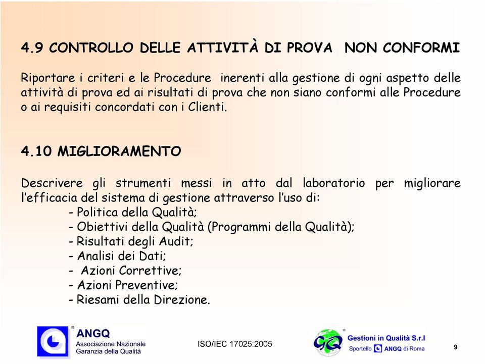 10 MIGLIORAMENTO Descrivere gli strumenti messi in atto dal laboratorio per migliorare l efficacia del sistema di gestione attraverso l uso di: -