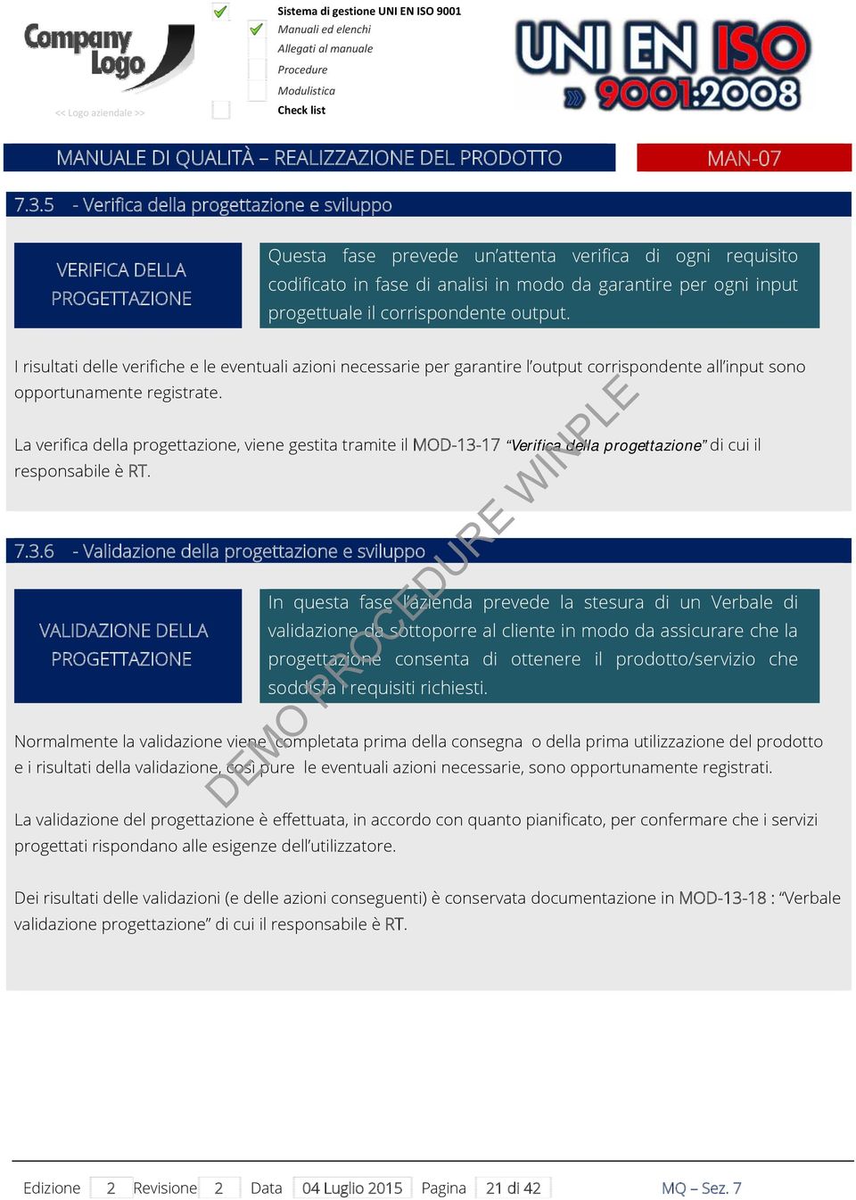 progettuale il corrispondente output. I risultati delle verifiche e le eventuali azioni necessarie per garantire l output corrispondente all input sono opportunamente registrate.