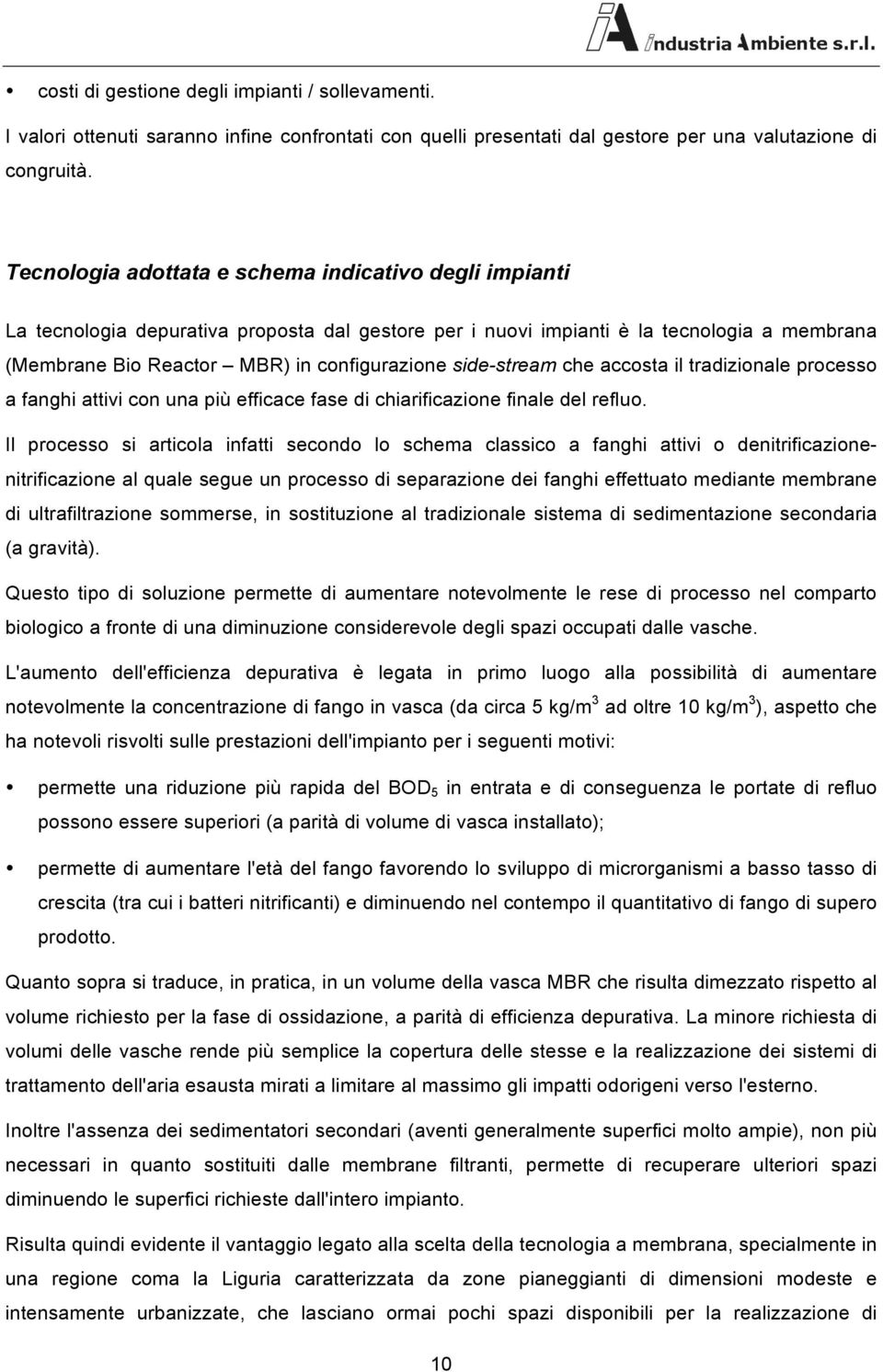 che accosta il tradizionale processo a fanghi attivi con una più efficace fase di chiarificazione finale del refluo.