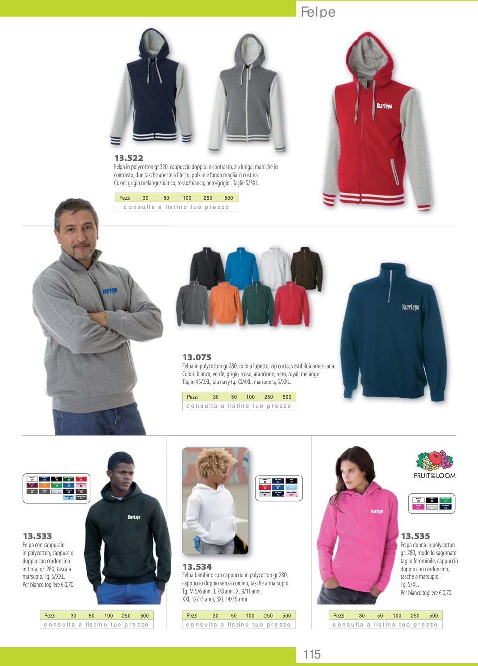 Colori: bianco, verde, grigio, rosso, arancione, nero, royal, melange Taglie XS/3XL, blu navy tg. XS/4XL, marrone tg.s/xxl. 13.